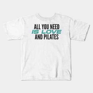 All You Need Is Love And Pilates - Pilates Lover - Pilates Quote Kids T-Shirt